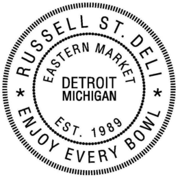 EASTERN MARKET DETROIT MICHIGAN EST. 1989 RUSSELL ST. DELI ENJOY EVERY BOWL trademark