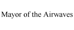 MAYOR OF THE AIRWAVES trademark