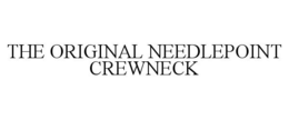 THE ORIGINAL NEEDLEPOINT CREWNECK trademark
