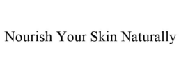 NOURISH YOUR SKIN NATURALLY trademark