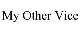 MY OTHER VICE trademark