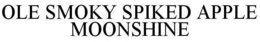 OLE SMOKY SPIKED APPLE MOONSHINE trademark