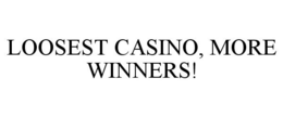LOOSEST CASINO, MORE WINNERS! trademark