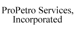 PROPETRO SERVICES, INCORPORATED trademark
