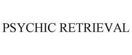 PSYCHIC RETRIEVAL trademark