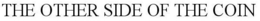 THE OTHER SIDE OF THE COIN trademark