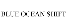 BLUE OCEAN SHIFT trademark
