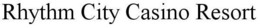 RHYTHM CITY CASINO RESORT trademark