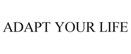 ADAPT YOUR LIFE trademark