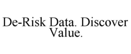 DE-RISK DATA. DISCOVER VALUE. trademark