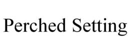 PERCHED SETTING trademark
