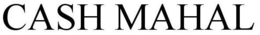 CASH MAHAL trademark