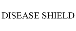 DISEASE SHIELD trademark