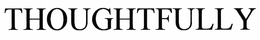 THOUGHTFULLY trademark