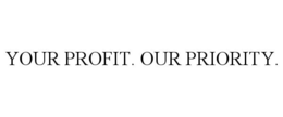 YOUR PROFIT. OUR PRIORITY. trademark