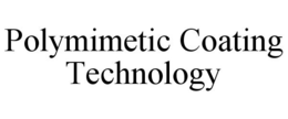 POLYMIMETIC COATING TECHNOLOGY trademark