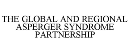 THE GLOBAL AND REGIONAL ASPERGER SYNDROME PARTNERSHIP trademark