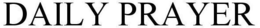 DAILY PRAYER trademark