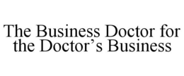 THE BUSINESS DOCTOR FOR THE DOCTOR'S BUSINESS trademark