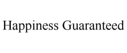 HAPPINESS GUARANTEED trademark