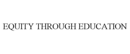 EQUITY THROUGH EDUCATION trademark