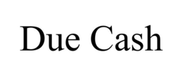 DUE CASH trademark