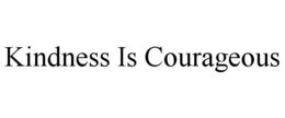 KINDNESS IS COURAGEOUS trademark