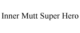 INNER MUTT SUPER HERO trademark