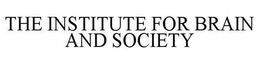 THE INSTITUTE FOR BRAIN AND SOCIETY trademark