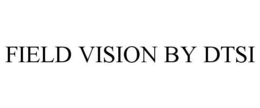 FIELD VISION BY DTSI trademark