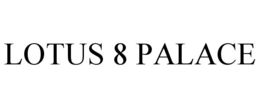 LOTUS 8 PALACE trademark