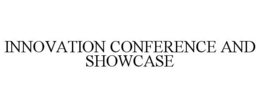 INNOVATION CONFERENCE AND SHOWCASE trademark
