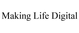 MAKING LIFE DIGITAL trademark