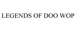 LEGENDS OF DOO WOP trademark