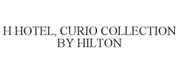 H HOTEL, CURIO COLLECTION BY HILTON trademark