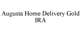 AUGUSTA HOME DELIVERY GOLD IRA trademark