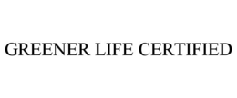GREENER LIFE CERTIFIED trademark