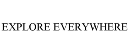 EXPLORE EVERYWHERE trademark