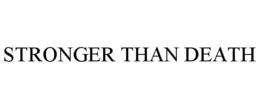 STRONGER THAN DEATH trademark