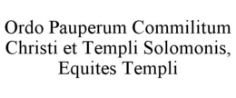 ORDO PAUPERUM COMMILITUM CHRISTI ET TEMPLI SOLOMONIS, EQUITES TEMPLI trademark