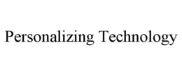 PERSONALIZING TECHNOLOGY trademark