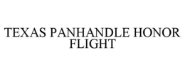 TEXAS PANHANDLE HONOR FLIGHT trademark
