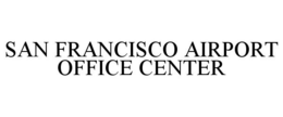 SAN FRANCISCO AIRPORT OFFICE CENTER trademark