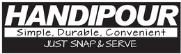 HANDIPOUR SIMPLE, DURABLE, CONVENIENT JUST SNAP & SERVE trademark