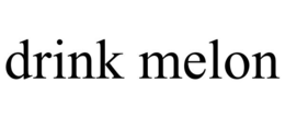 DRINK MELON trademark