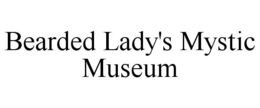 BEARDED LADY'S MYSTIC MUSEUM trademark