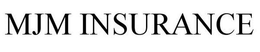 MJM INSURANCE trademark