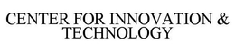 CENTER FOR INNOVATION & TECHNOLOGY trademark