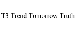 T3 TREND TOMORROW TRUTH trademark