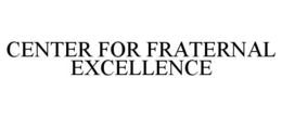 CENTER FOR FRATERNAL EXCELLENCE trademark